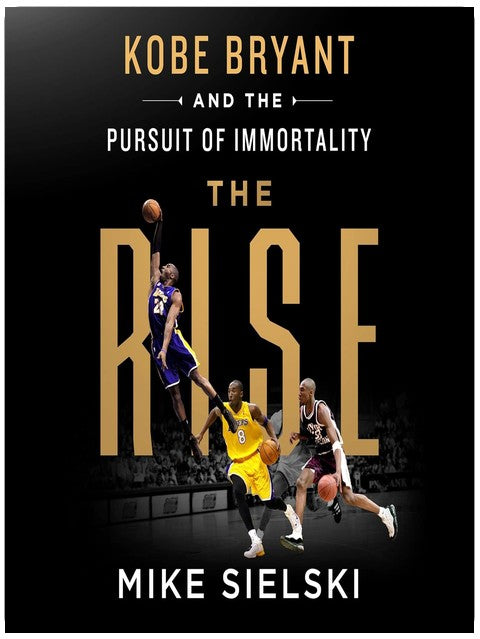 The Rise: Kobe Bryant and the Pursuit of Immortality
