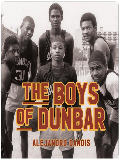 The Boys of Dunbar: A Story of Love, Hope, and Basketball
