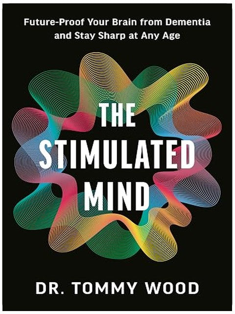 The Stimulated Mind: Future-Proof Your Brain from Dementia and Stay Sharp at Any Age