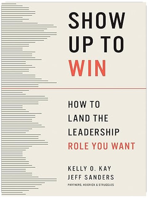 Show Up to Win: How to Land the Leadership Role You Want