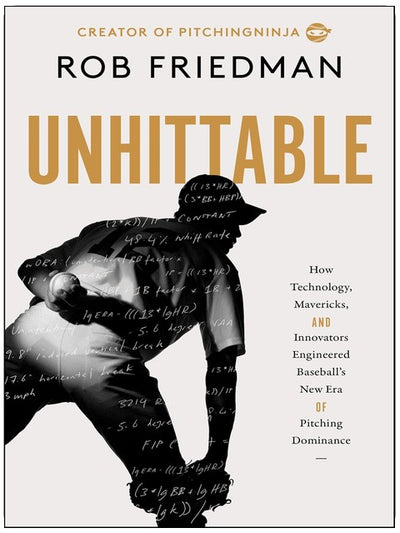 Unhittable: How Technology, Mavericks, and Innovators Engineered Baseball's New Era of Pitching Dominance