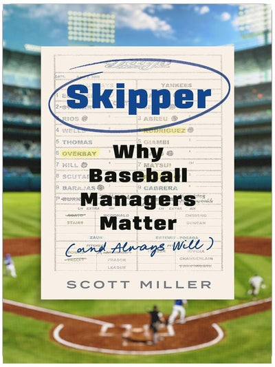 Skipper: Why Baseball Managers Matter and Always Will