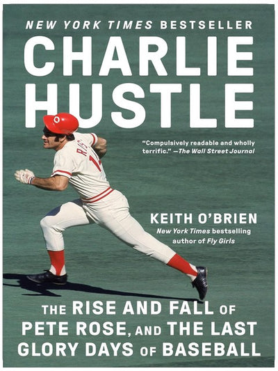 Charlie Hustle: The Rise and Fall of Pete Rose, and the Last Glory Days of Baseball