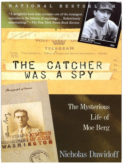 The Catcher Was a Spy: The Mysterious Life of Moe Berg