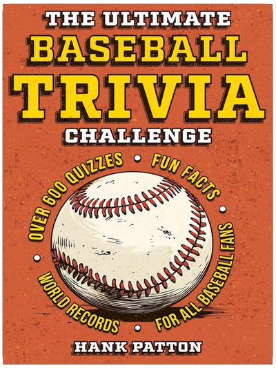 The Ultimate Baseball Trivia Challenge: Over 600 Quiz Questions for Die-Hard Baseball Fans