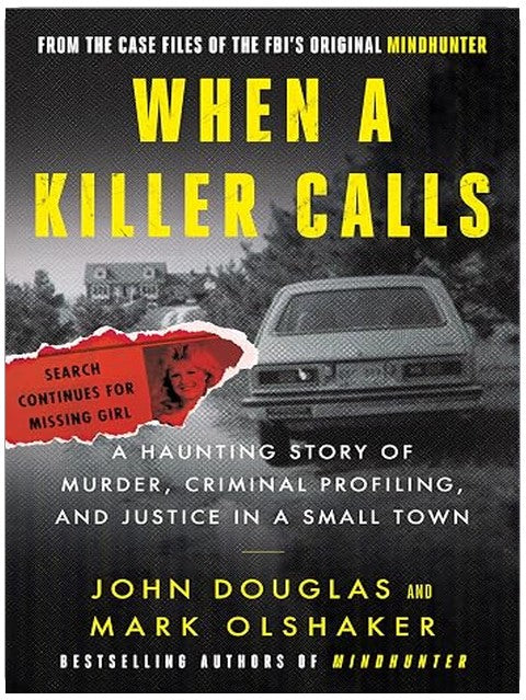 When a Killer Calls: A Haunting Story of Murder, Criminal Profiling, and Justice in a Small Town (Cases of the FBI’s Original Mindhunter Book 2)