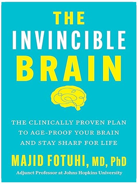 The Invincible Brain: The Clinically Proven Plan to Age-Proof Your Brain and Stay Sharp for Life – Johns Hopkins Neuroscientist's 12-Week Program to Reverse Cognitive Decline
