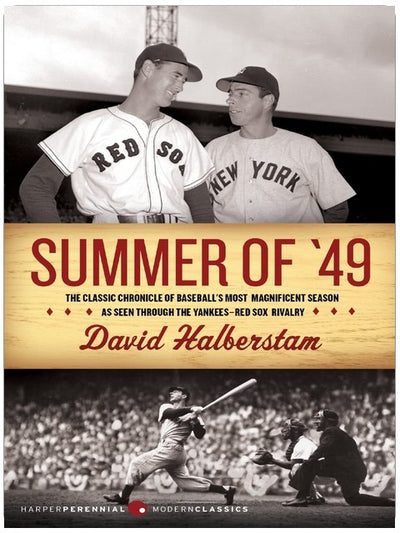 Summer of '49: The Classic Chronicle of the Mythic 1949 Yankees-Red Sox Rivalry Between DiMaggio and Williams (Harper Perennial Modern Classics)