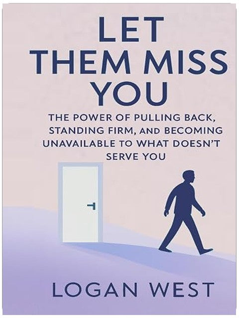 Let Them Miss You: The Power of Pulling Back, Standing Firm, and Becoming Unavailable to What Doesn’t Serve You (The Let Them Emotional Detachment Series)
