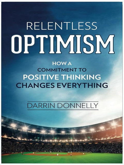 Relentless Optimism: How a Commitment to Positive Thinking Changes Everything (Sports for the Soul)