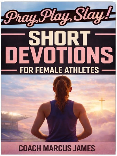 Pray, Play, Slay! Short Devotions for Female Athletes: A 52-Week Sports Bible Devotional for Young Female Athletes to Grow Mental Toughness, Resilience, and Teamwork—One Minute at a Time