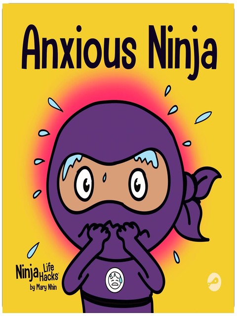 Anxious Ninja: A Children's Book About Managing Anxiety and Difficult Emotions (Ninja Life Hacks)