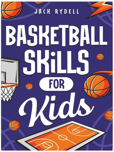 Basketball Skills for Kids: Master Dribbling, Defense, Passing, Scoring, Teamwork, and More!