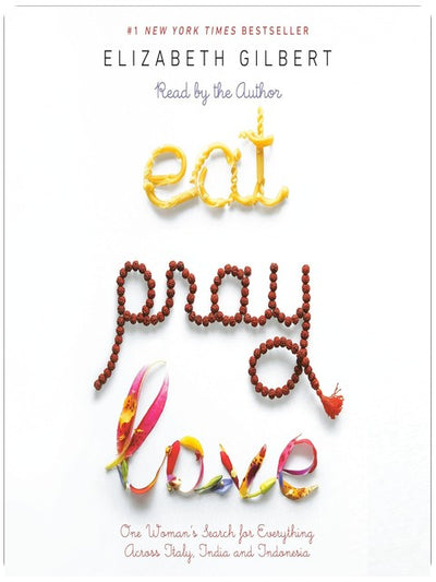 Eat, Pray, Love: One Woman's Search for Everything Across Italy, India, and Indonesia