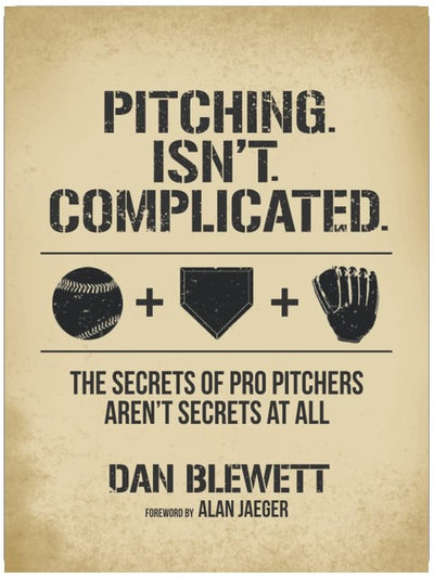 Pitching. Isn't. Complicated.: The Secrets Of Pro Pitchers Aren't Secrets At All