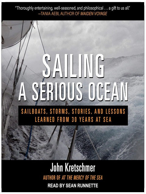 Sailing a Serious Ocean: Sailboats, Storms, Stories and Lessons Learned from 30 Years at Sea
