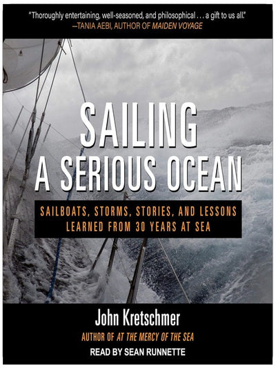 Sailing a Serious Ocean: Sailboats, Storms, Stories and Lessons Learned from 30 Years at Sea