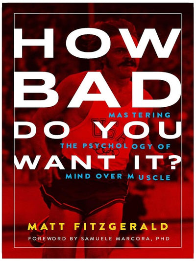 How Bad Do You Want It?: Mastering the Psychology of Mind over Muscle