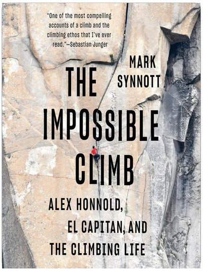 The Impossible Climb: Alex Honnold, El Capitan, and the Climbing Life