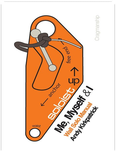 Me, Myself & I - Third Edition: The Dark Art of Big Wall Soloing (Cragmanship Book 1)