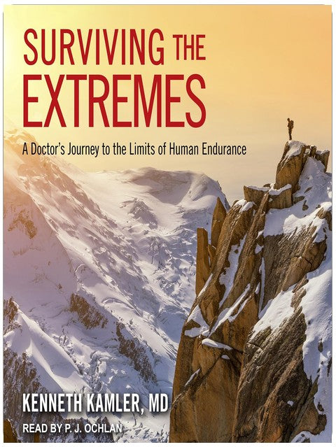 Surviving the Extremes: A Doctor's Journey to the Limits of Human Endurance