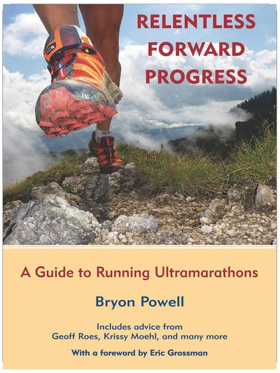 Relentless Forward Progress: A Guide to Running Ultramarathons