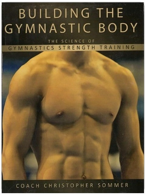 Building the Gymnastic Body: The Science of Gymnastics Strength Training by Christopher Sommer