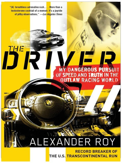 The Driver: My Dangerous Pursuit of Speed and Truth in the Outlaw Racing World