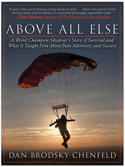 Above All Else: A World Champion Skydiver's Story of Survival and What It Taught Him About Fear, Adversity, and Success