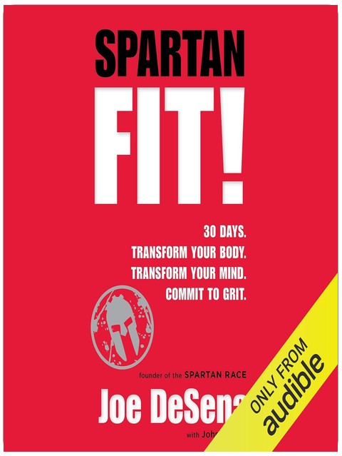 Spartan Fit!: 30 Days. Transform Your Mind. Transform Your Body. Commit to Grit.
