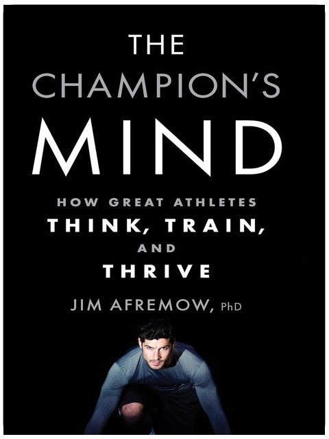 The Champion's Mind: How Great Athletes Think, Train, and Thrive