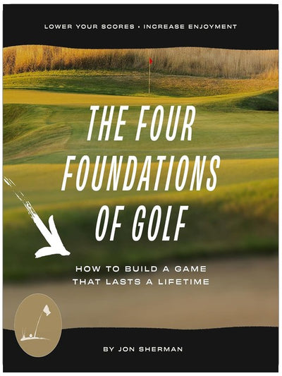 The Four Foundations of Golf: How to Build a Game That Lasts a Lifetime