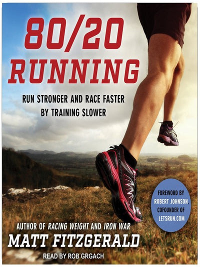 80/20 Running: Run Stronger and Race Faster by Training Slower
