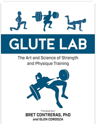 Glute Lab: The Art and Science of Strength and Physique Training