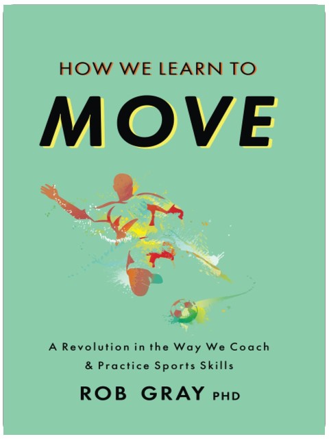 How We Learn to Move: A Revolution in the Way We Coach & Practice Sports Skills