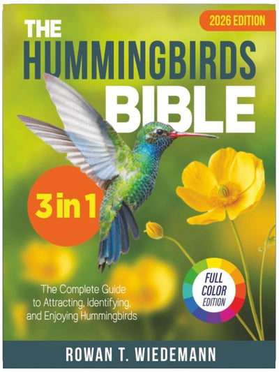 The Hummingbirds Bible: [3 in 1] The Complete Guide to Attracting, Identifying, and Enjoying Hummingbirds