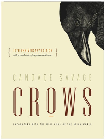 Crows: Encounters with the Wise Guys of the Avian World {10th anniversary edition} (David Suzuki Institute)