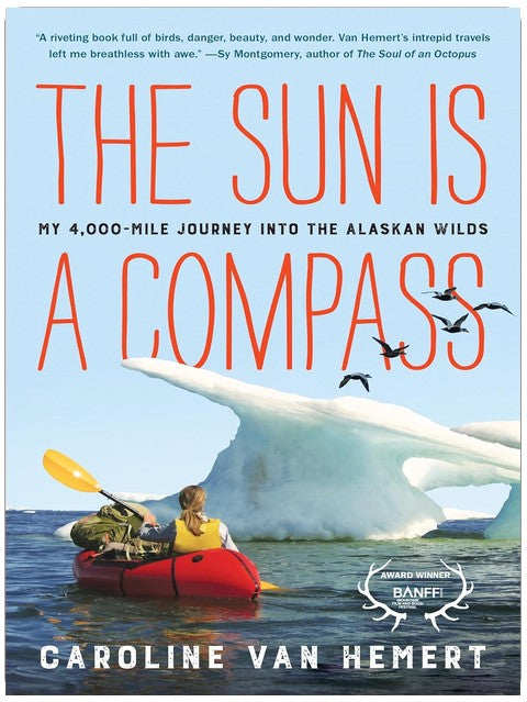 The Sun Is a Compass: My 4,000-Mile Journey into the Alaskan Wilds