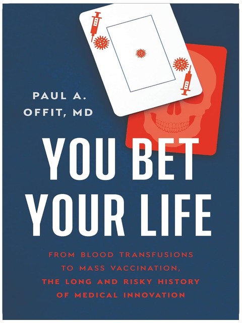 You Bet Your Life: From Blood Transfusions to Mass Vaccination, the Long and Risky History of Medical Innovation