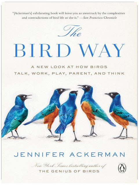 The Bird Way: A New Look at How Birds Talk, Work, Play, Parent, and Think