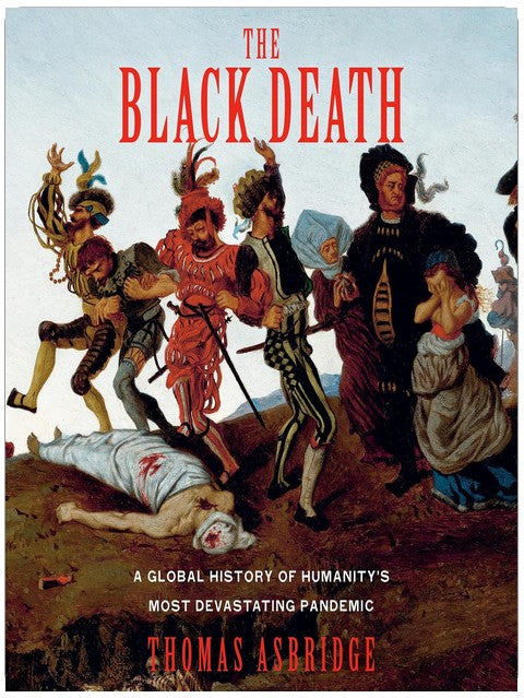The Black Death: A Global History of Humanity's Most Devastating Pandemic