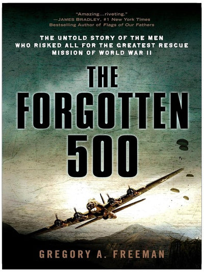 The Forgotten 500: The Untold Story of the Men Who Risked All for the Greatest Rescue Mission of World War II