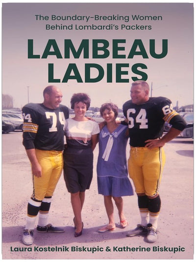Lambeau Ladies: The Boundary-Breaking Women Behind Lombardi’s Packers
