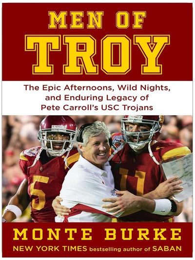 Men of Troy: The Epic Afternoons, Wild Nights, and Enduring Legacy of Pete Carroll's USC Trojans