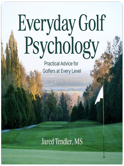 Everyday Golf Psychology: Practical Advice for Golfers at Every Level