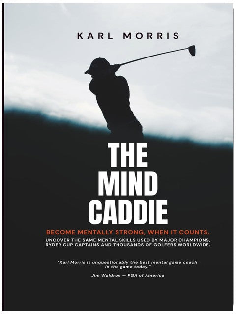 The Mind Caddie: Become Mentally Strong, When It Counts.