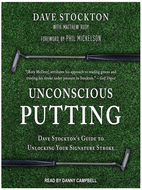 Unconscious Putting: Dave Stockton's Guide to Unlocking Your Signature Stroke