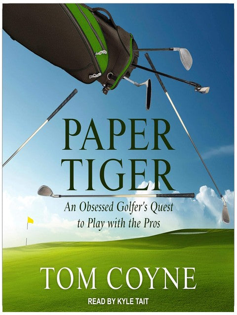 Paper Tiger: An Obsessed Golfer's Quest to Play with the Pros