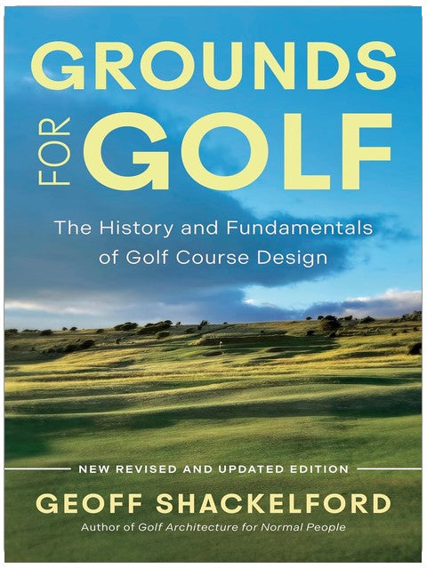 Grounds for Golf: The History, Fundamentals and Joy of Golf Course Design