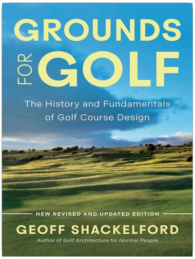 Grounds for Golf: The History, Fundamentals and Joy of Golf Course Design